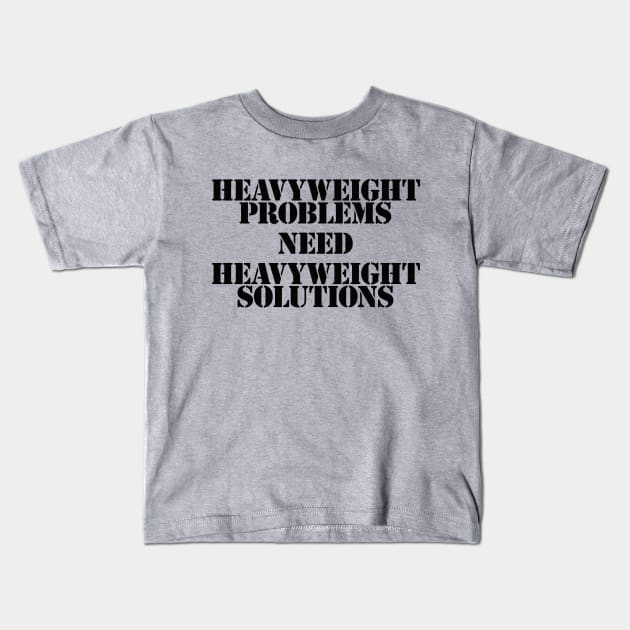 Heavyweight Problems Need Heavyweight Solutions Kids T-Shirt by y30artist